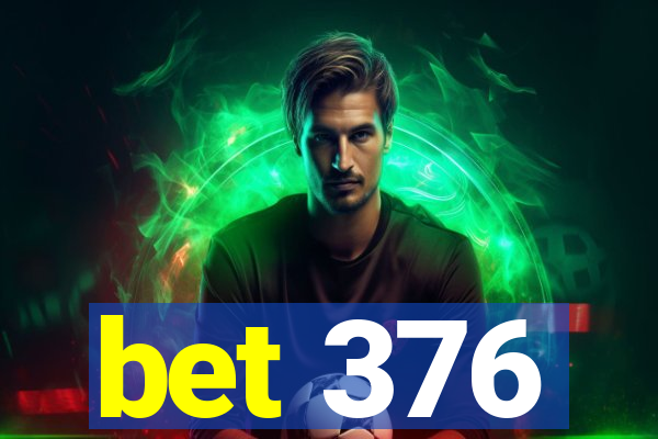 bet 376